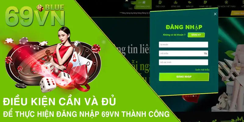 Điều kiện cần và đủ để thực hiện đăng nhập 69VN thành công 